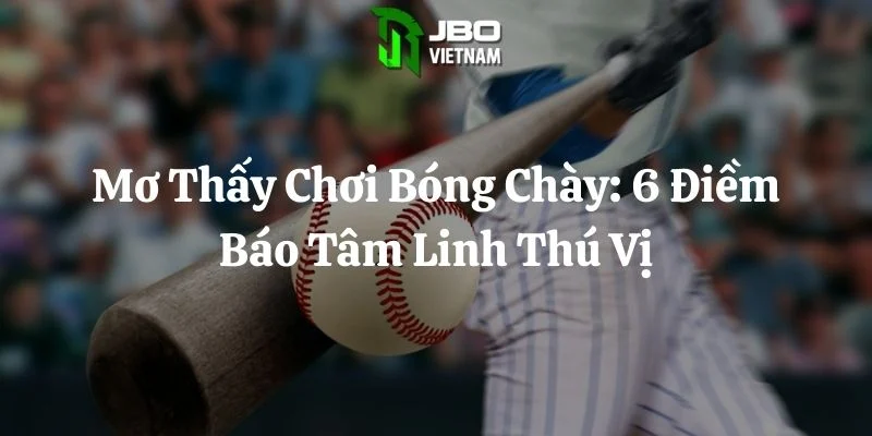 Mơ Thấy Chơi Bóng Chày: 6 Điềm Báo Tâm Linh Thú Vị