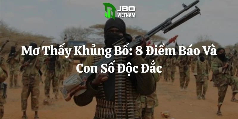 Mơ Thấy Khủng Bố: 8 Điềm Báo Và Con Số Độc Đắc