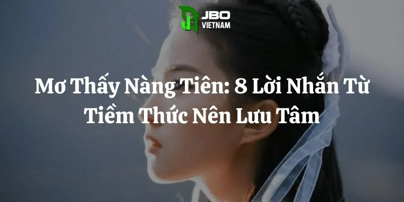 Mơ Thấy Nàng Tiên: 8 Lời Nhắn Từ Tiềm Thức Nên Lưu Tâm