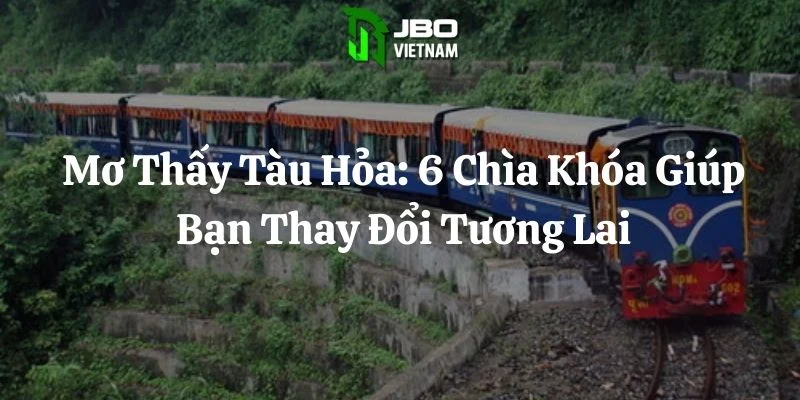 Mơ Thấy Tàu Hỏa: 6 Chìa Khóa Giúp Bạn Thay Đổi Tương Lai