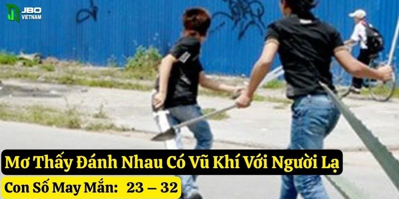 mơ thấy đánh nhau có vũ khí jbo