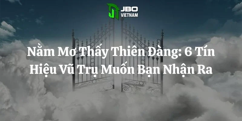 Nằm Mơ Thấy Thiên Đàng: 6 Tín Hiệu Vũ Trụ Muốn Bạn Nhận Ra