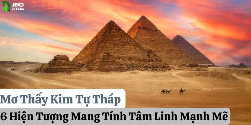 Mơ Thấy Kim Tự Tháp: 6 Hiện Tượng Mang Tính Tâm Linh Mạnh Mẽ