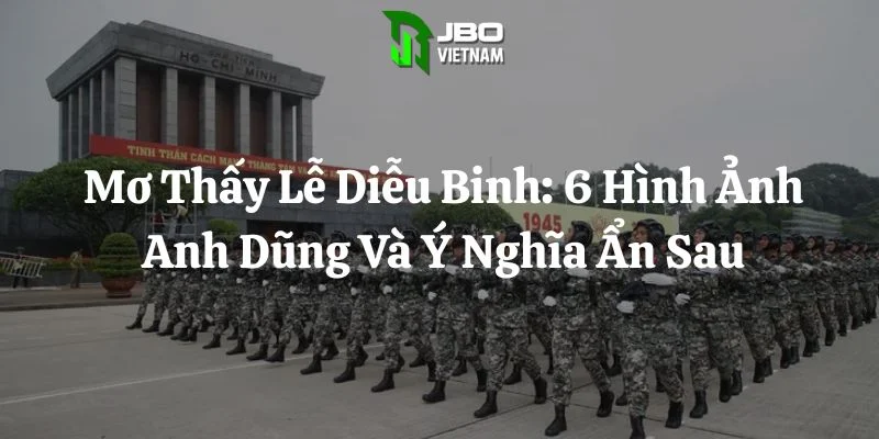 Mơ Thấy Lễ Diễu Binh: 6 Hình Ảnh Anh Dũng Và Ý Nghĩa Ẩn Sau